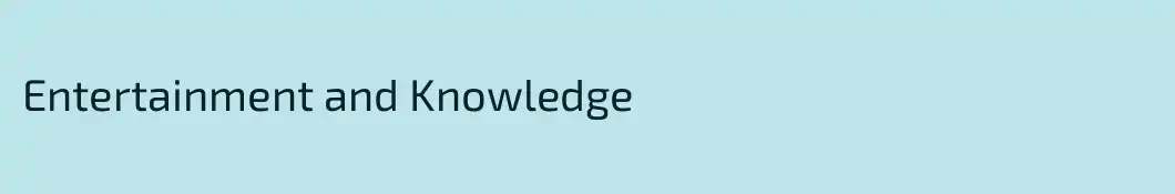 Entertainment and Knowledge 